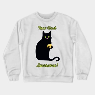 Taco Bout Awesome! Taco Kitty Loves Tacos! Crewneck Sweatshirt